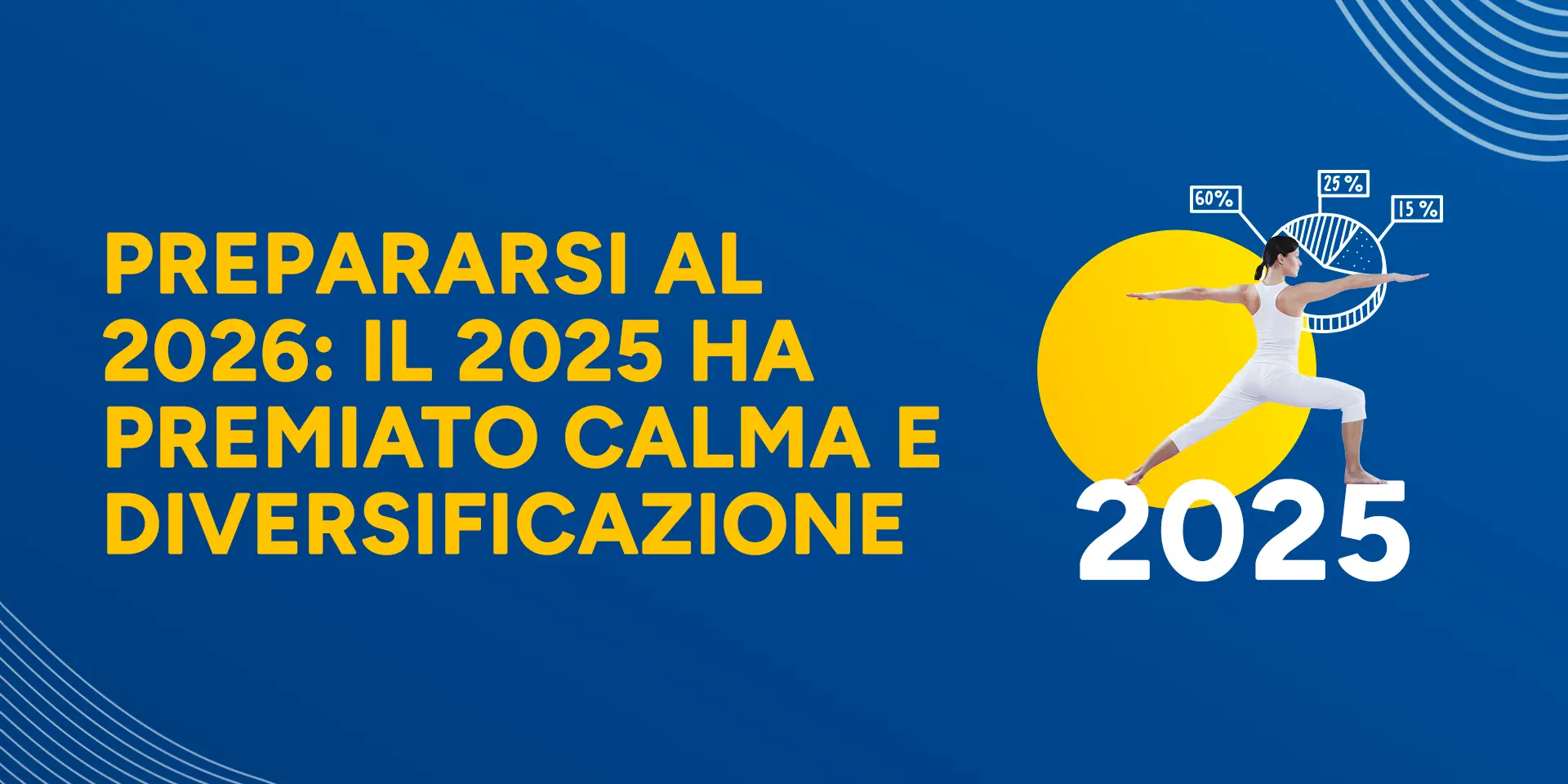 Rappresentazione visiva dell'articolo: Prepararsi al 2026: il 2025 ha premiato con calma e diversificazione